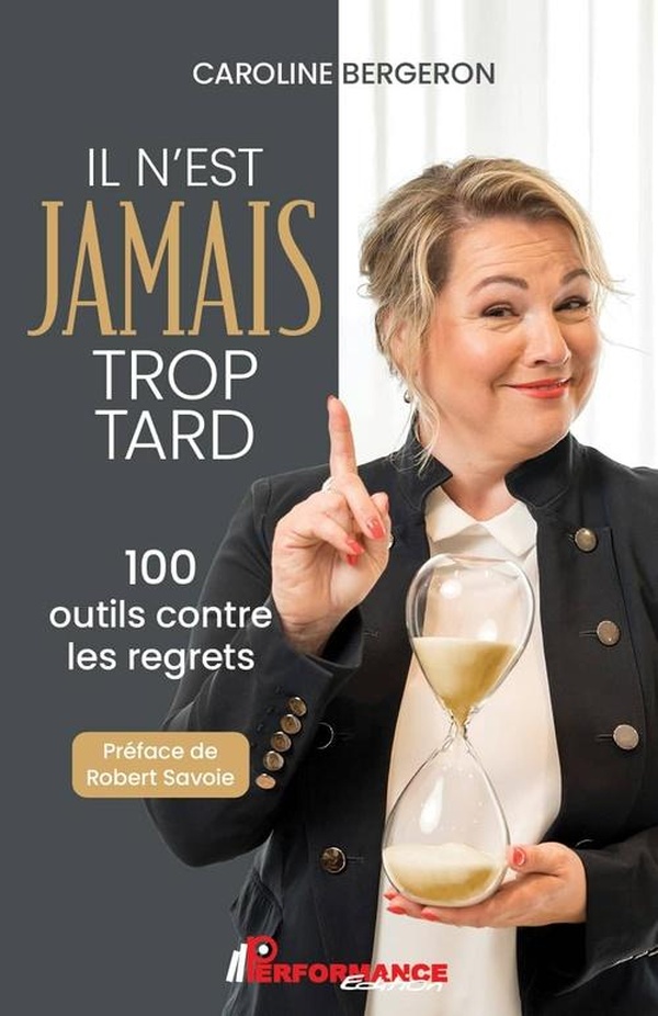 IL N'EST JAMAIS TROP TARD - 100 OUTILS CONTRE LES REGRETS