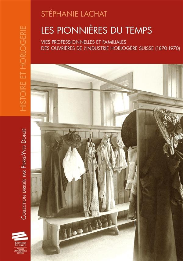 LES PIONNIERES DU TEMPSLES PIONNIERES DU TEMPS - VIES PROFESSIONNELLES ET FAMILIALES DES OUVRIERES D