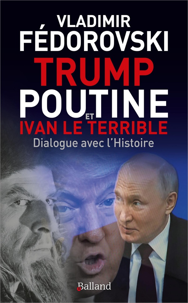 TRUMP, POUTINE ET IVAN LE TERRIBLE - DIALOGUE AVEC L'HISTOIRE