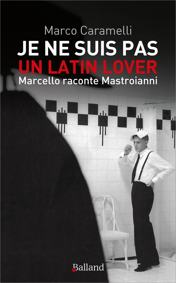 JE NE SUIS PAS UN LATIN LOVER - MARCELLO RACONTE MASTROIANNI
