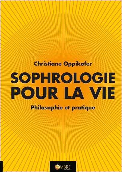 SOPHROLOGIE POUR LA VIE - PHILOSOPHIE ET PRATIQUE