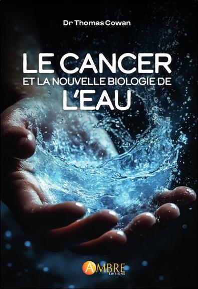 LE CANCER ET LA NOUVELLE BIOLOGIE DE L'EAU