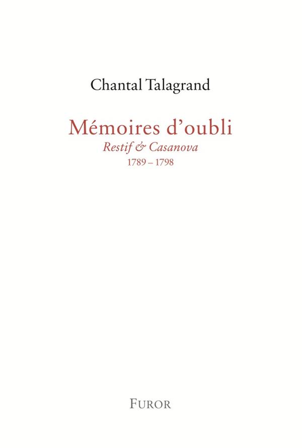 CHANTAL TALAGRAND, MEMOIRES D'OUBLI (RESTIF & CASANOVA, 1789-1798)