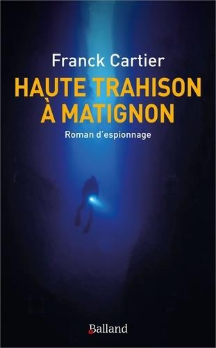 HAUTE TRAHISON A MATIGNON - ROMAN D'ESPIONNAGE