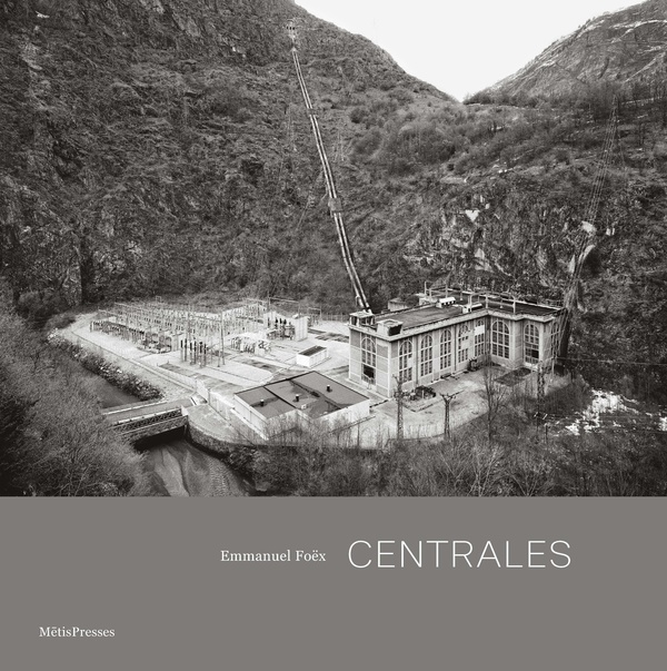 CENTRALES - ARCHITECTURE ET PAYSAGES HYDROELECTRIQUES DE L'ARC ALPIN