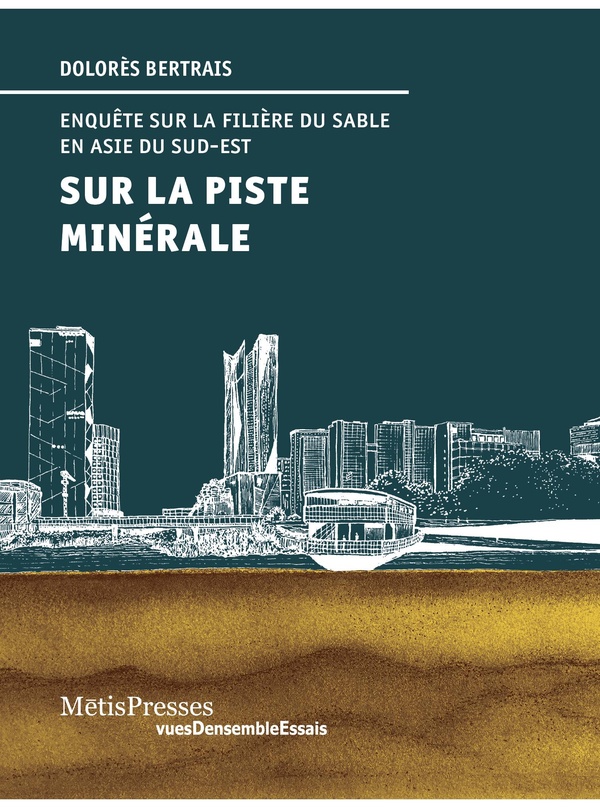 SUR LA PISTE MINERALE. - ENQUETES SUR LA FILIERE DU SABLE EN ASIE DU SUD-EST