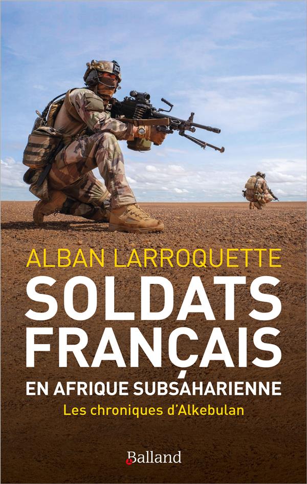 SOLDATS FRANCAIS EN AFRIQUE SUBSAHARIENNE - LES CHRONIQUES D'ALKEBULAN
