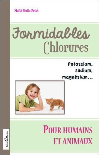 FORMIDABLES CHLORURES - POTASSIUM, SODIUM, MAGNESIUM... POUR HUMAINS ET ANIMAUX