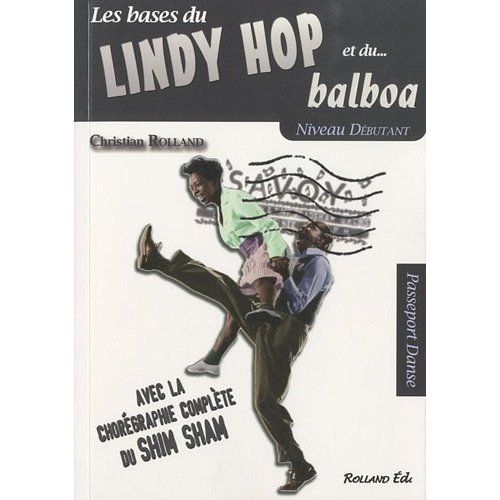 LINDY HOP ET LE BALBOA (LE) : NIVEAU DEBUTANT, AVEC LA CHOREGRAPHIE COMPLETE DU SHIM SHAM