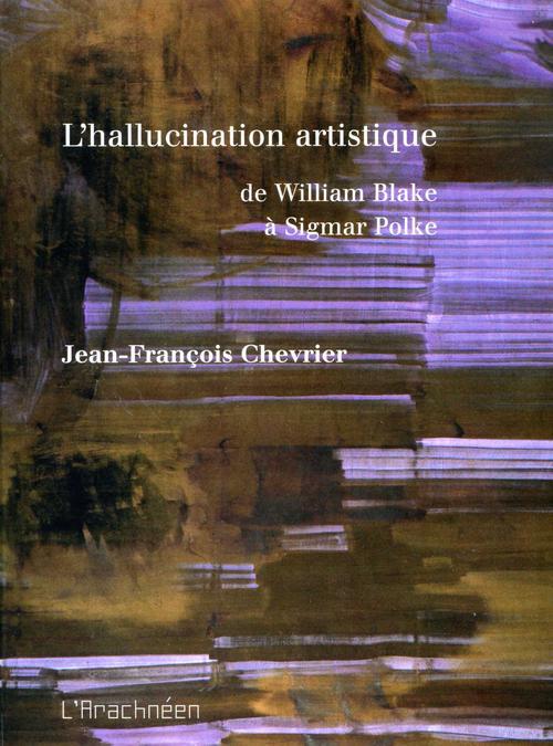 L' HALLUCINATION ARTISTIQUE - DE WILLIAM BLAKE A SIGMAR POLKE