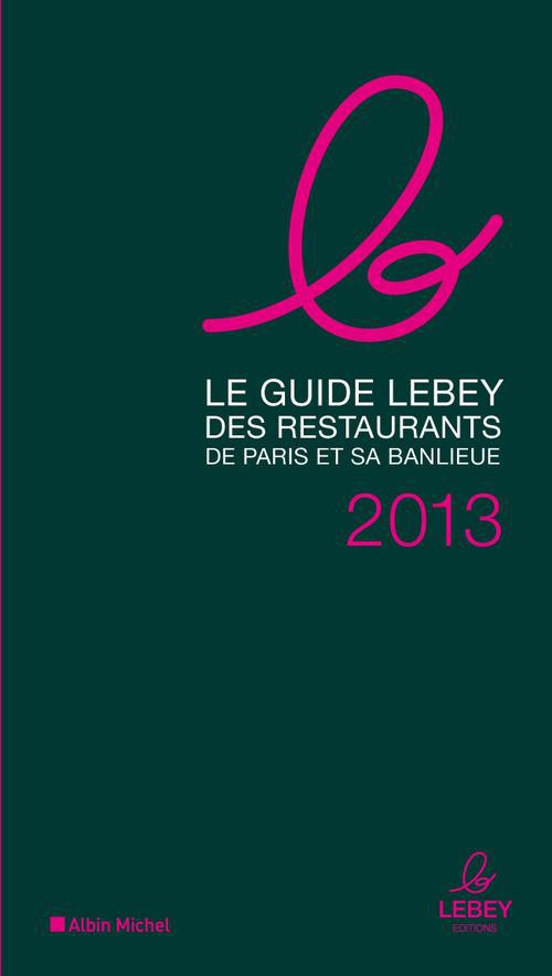 LE GUIDE LEBEY DES RESTAURANTS DE PARIS ET SA BANLIEUE 2013