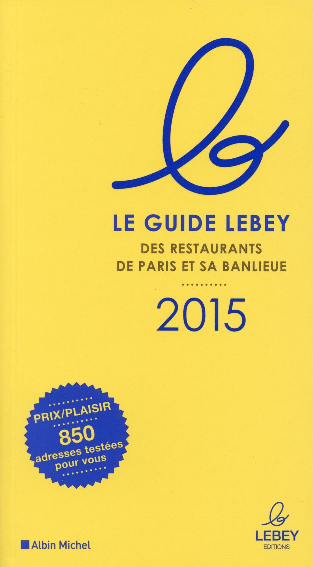 LE GUIDE LEBEY 2015 DES RESTAURANTS DE PARIS ET SA BANLIEUE