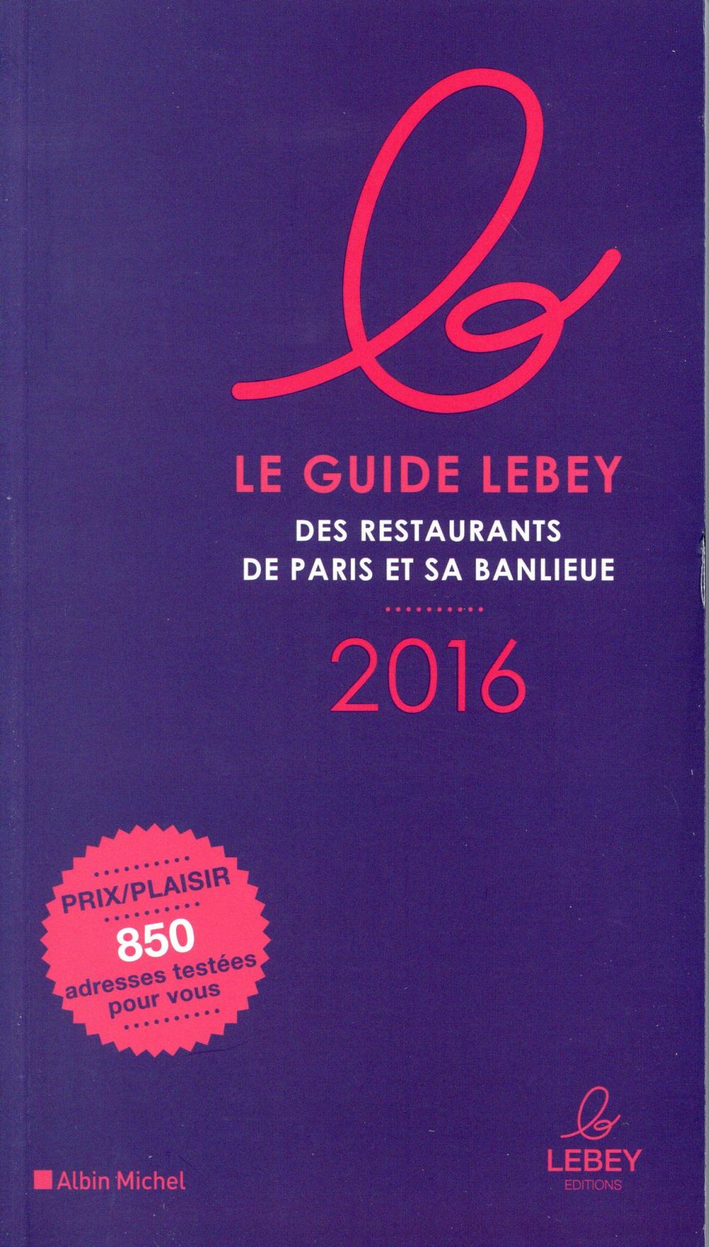 LE GUIDE LEBEY 2016 DES RESTAURANTS DE PARIS ET SA BANLIEUE