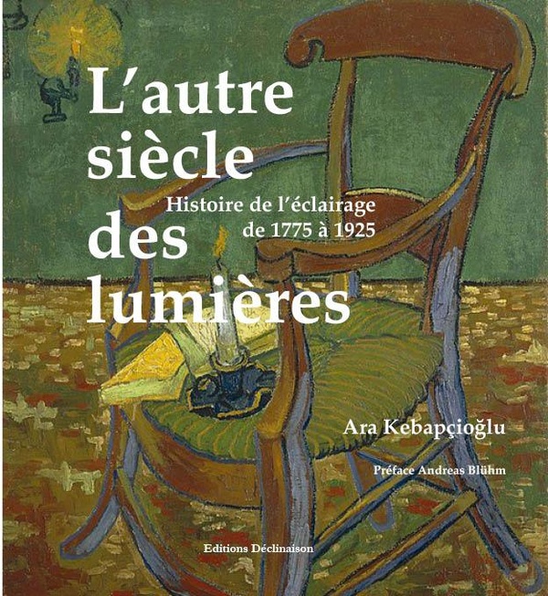 L'AUTRE SIECLE DES LUMIERES - HISTOIRE DE L'ECLAIRAGE DE 1775 A 1925