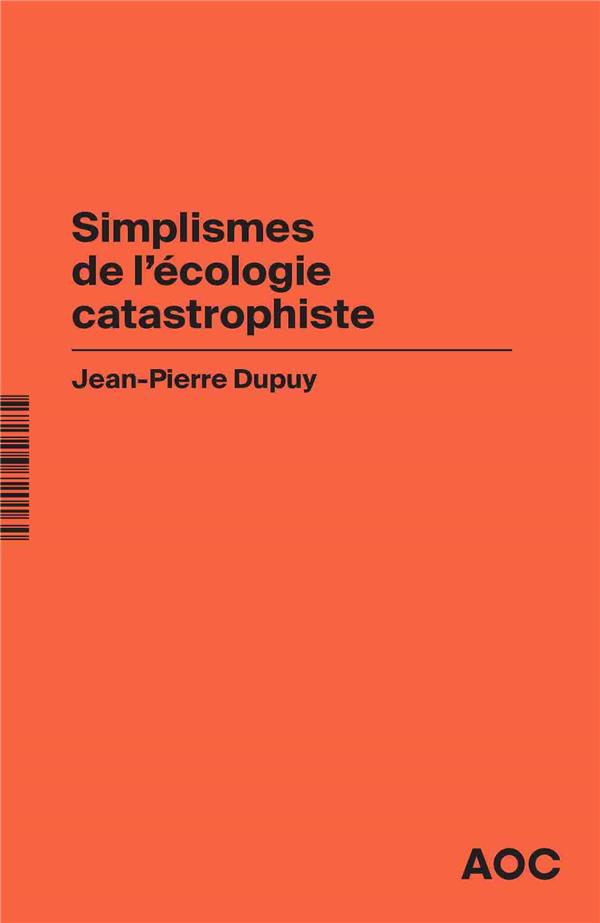 SIMPLISMES DE L ECOLOGIE CATASTROPHISTE - CONTRE LES COLLAPSOLOGUES ET LES OPTIMISTES BEATS, REAFFIR