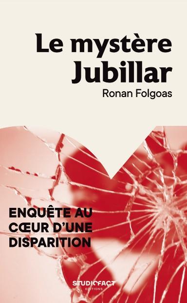 LE MYSTERE JUBILLAR - ENQUETE AU COEUR D'UNE DISPARITION