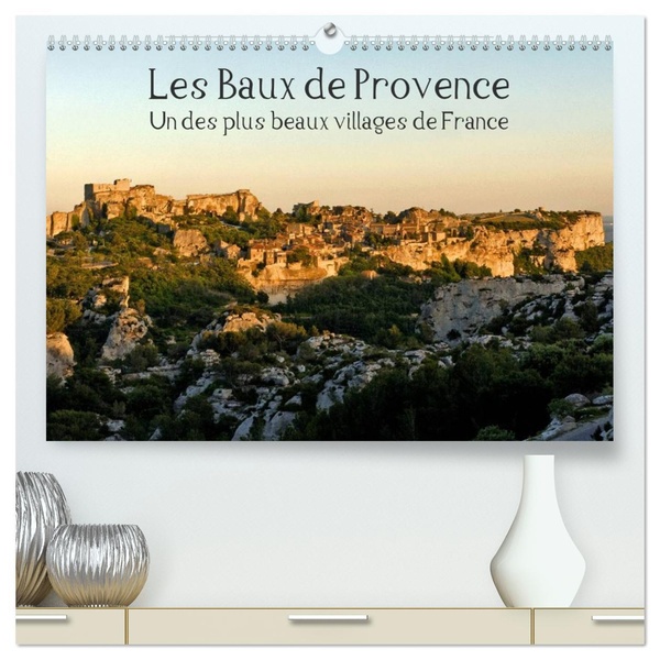 LES BAUX DE PROVENCE UN DES PLUS BEAUX VILLAGES DE FRANCE (CALENDRIER MURAL 2026 DIN A2 VERTICAL) CA