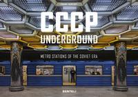 CCCP UNDERGROUND - METRO STATIONS OF THE SOVIET ERA
