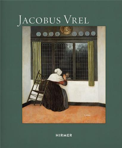 JACOBUS VREL LOOKING FOR CLUES OF AN ENIGMATIC PAINTER /ANGLAIS