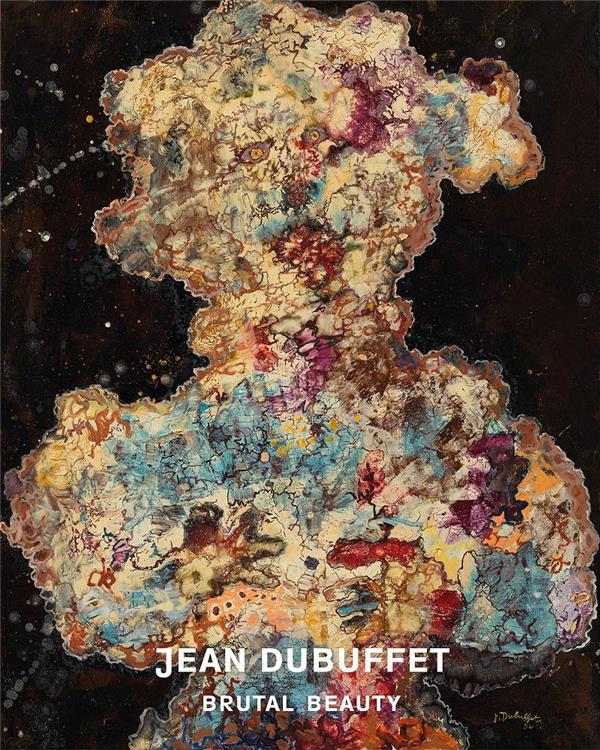 JEAN DUBUFFET BRUTAL BEAUTY /ANGLAIS