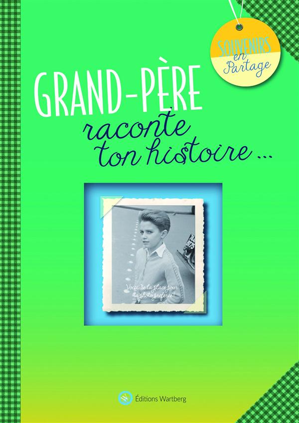 GRAND-PERE, RACONTE TON HISTOIRE - ALBUM A REMPLIR ET A OFFRIR. UN CADEAU ORIGINAL POUR VOTRE GRAND-