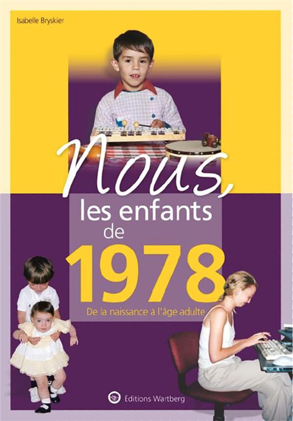NOUS, LES ENFANTS DE 1978 - DE LA NAISSANCE A L'AGE ADULTE NOUS, LES ENFANTS DE 1978 - DE LA NAISSANCE A L'AGE ADULTE