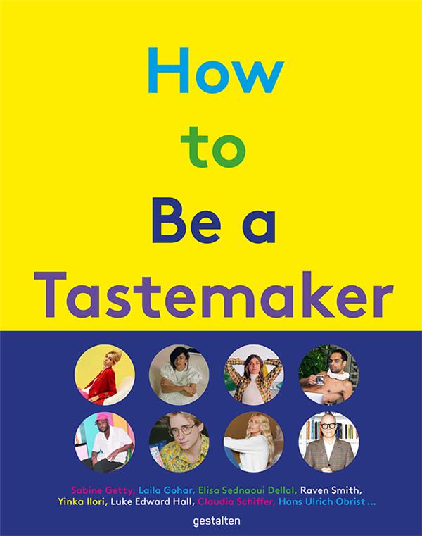 HOW TO BE A TASTEMAKER - POPPY JAMIE, RAVEN SMITH, HANS ULRICH OBRIST, LUKE EDWARD HALL AND MORE