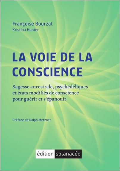 LA VOIE DE LA CONSCIENCE - SAGESSE ANCESTRALE, PSYCHEDELIQUES ET ETATS MODIFIES DE CONSCIENCE POUR G