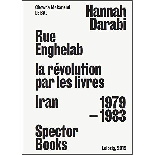 RUE ENGHELAB LA REVOLUTION PAR LES LIVRES: IRAN 1979 - 1983 /FRANCAIS