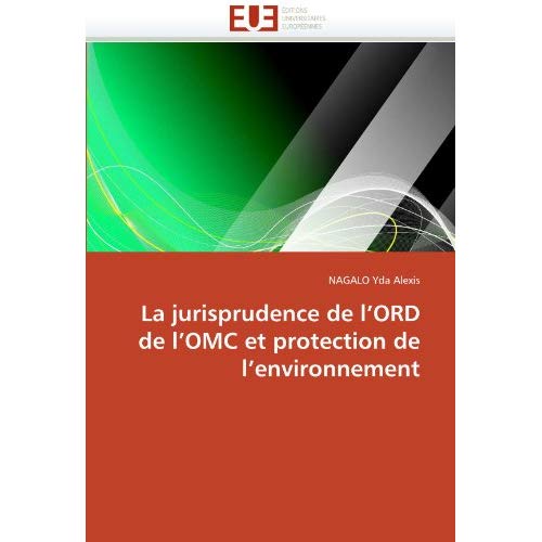 LA JURISPRUDENCE DE L''ORD DE L''OMC ET PROTECTION DE L''ENVIRONNEMENT