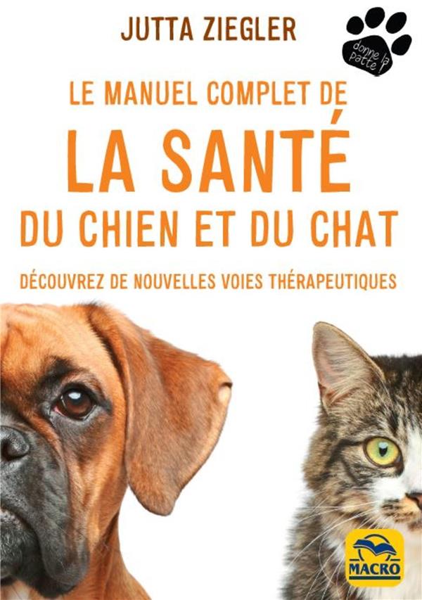 LE MANUEL COMPLET DE LA SANTE DU CHIEN ET DU CHAT - DECOUVREZ DE NOUVELLES VOIES THERAPEUTIQUES