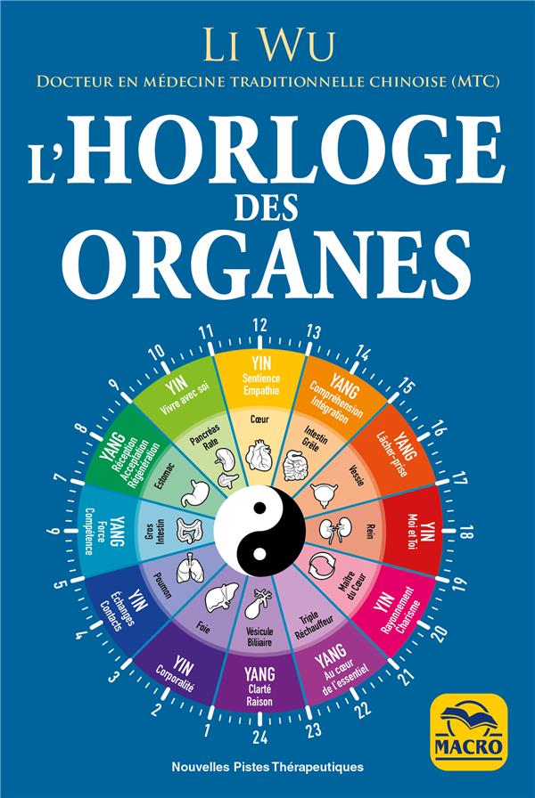 L'HORLOGE DES ORGANES - VIVEZ EN HARMONIE AVEC LES RYTHMES NATURELS DE VOTRE CORPS