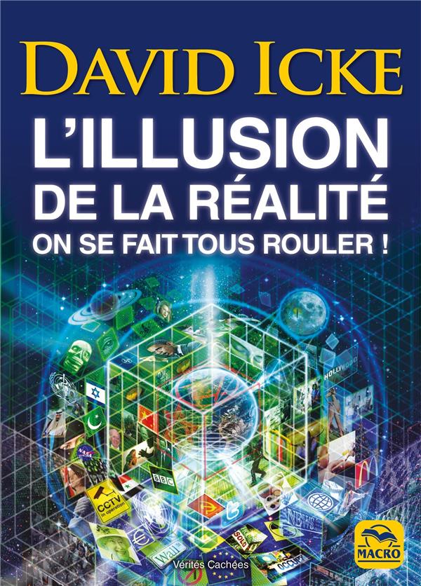 L'ILLUSION DE LA REALITE - LES REVELATIONS LES PLUS COMPLETES JAMAIS ECRITES SUR L'HUMANITE