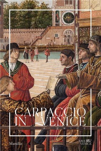CARPACCIO IN VENICE: A GUIDE /ANGLAIS