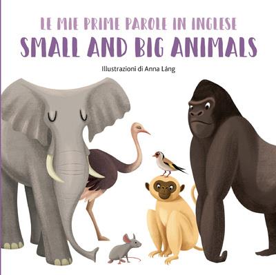 MES PREMIERS MOTS EN ANGLAIS - SMALL AND BIG ANIMALS