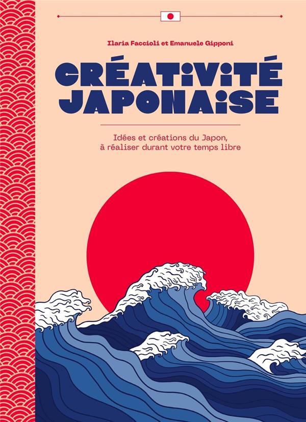 CREATIVITE JAPONAISE - IDEES ET CREATIONS DU JAPON, A REALISER DURANT VOTRE TEMPS LIBRE