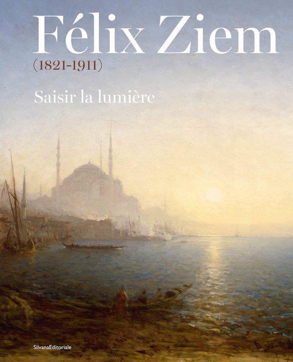 FELIX ZIEM, 1821-1911 - SAISIR LA LUMIERE