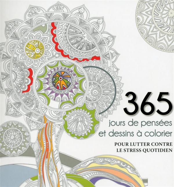 365 JOURS DE PENSEES ET DESSINS A COLORIER - POUR LUTTER CONTRE LE STRESS QUOTIDIEN