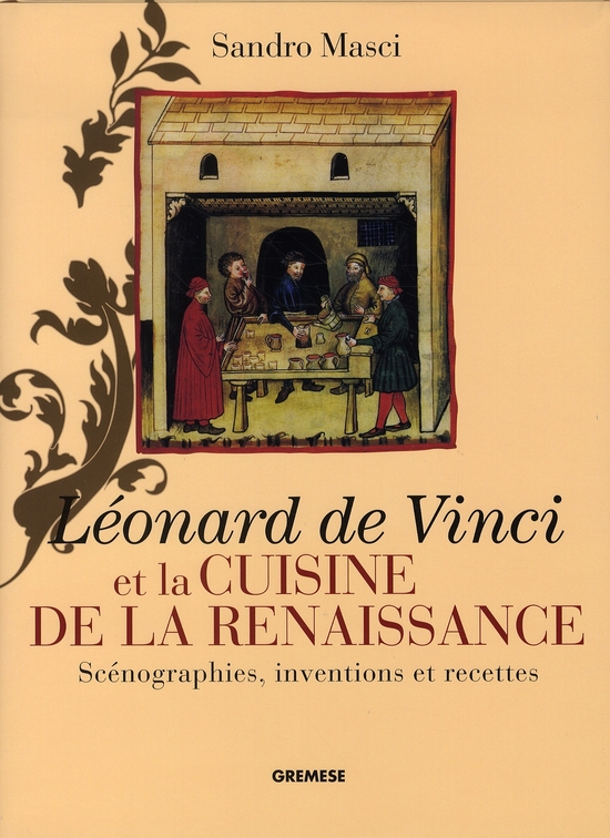 LEONARD DE VINCI ET LA CUISINE DE LA RENAISSANCE. SCENOGRAPHIES, INVENTIONS ET R - SCENOGRAPHIES, IN