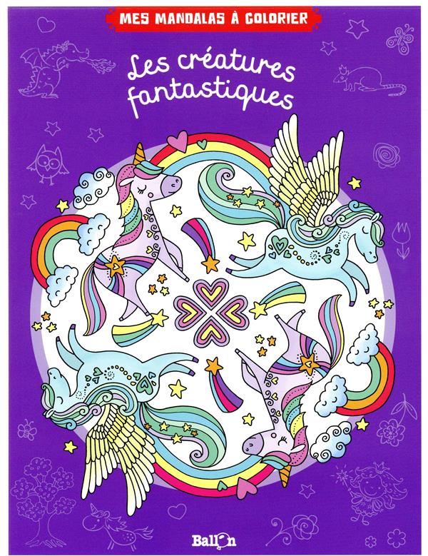 MES MANDALAS A COLORIER - LES CREATURES FANTASTIQUES