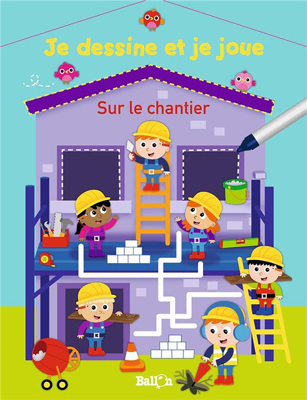 JE DESSINE ET JE JOUE - SUR LE CHANTIER (WIPE & CLEAN)