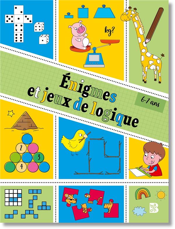 ENIGMES ET JEUX DE LOGIQUE 6-7 ANS