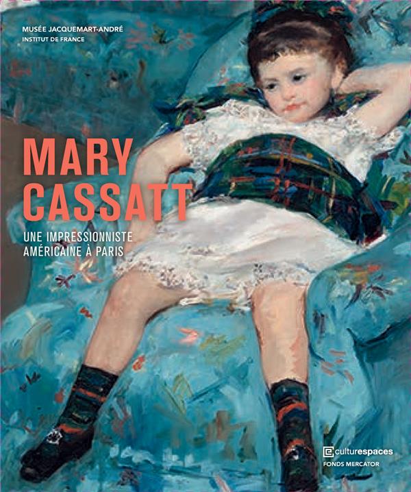 MARY CASSATT. UNE AMERICAINE A PARIS