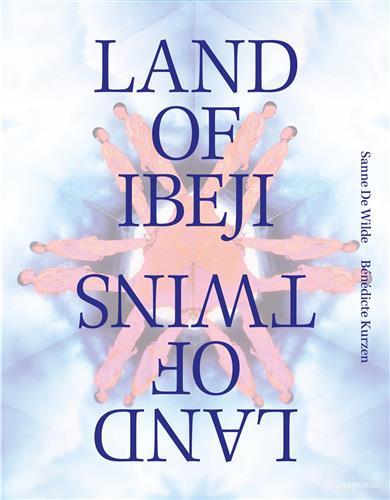 SANNE DE WILDE & BENEDICTE KURZEN LAND OF IBEJI /ANGLAIS