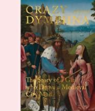 CRAZY ABOUT DYMPHNA : THE STORY OF A GIRL WHO DROVE A MEDIEVAL CITY MAD /ANGLAIS