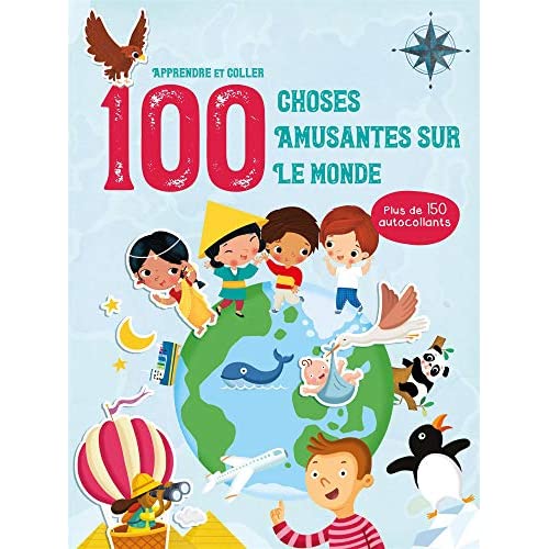 100 CHOSES AMUSANTES SUR LE MONDE - APPRENDRE ET COLLER. PLUS DE 150 AUTOCOLLANTS
