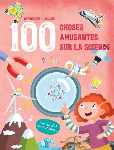 100 CHOSES AMUSANTES SUR LA SCIENCE - APPRENDRE ET COLLER. PLUS DE 150 AUTOCOLLANTS