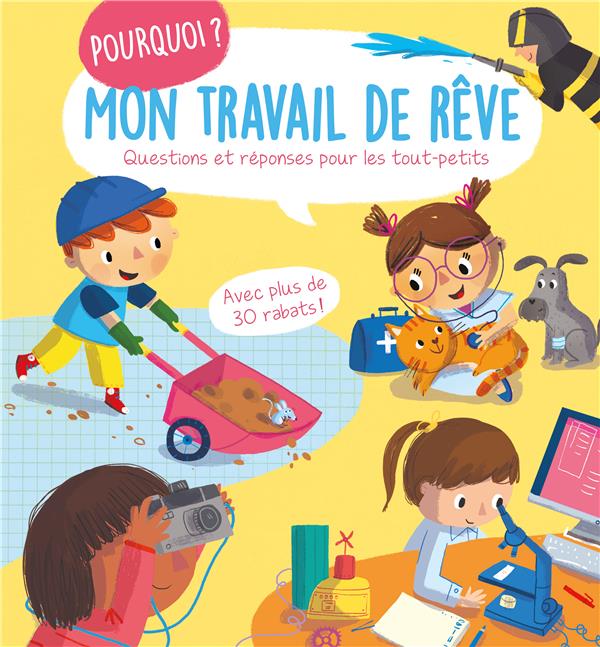 MON TRAVAIL DE REVE - QUESTIONS ET REPONSES POUR LES TOUT-PETITS