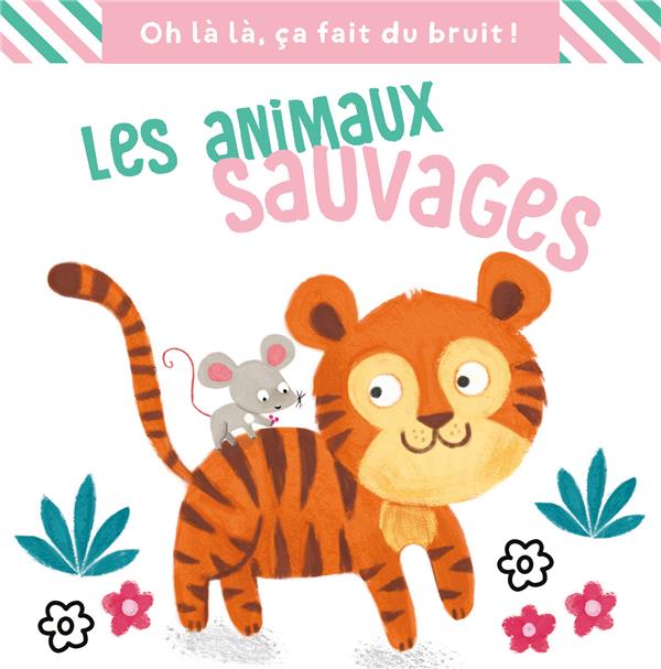 LES ANIMAUX SAUVAGES, CA FAIT DU BRUIT