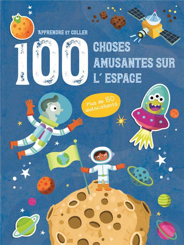 L'ESPACE - APPRENDRE ET COLLER 100 CHOSES AMUSANTES SUR - PLUS DE 150 AUTOCOLLANTS